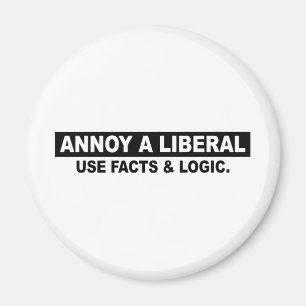 ANNOY A LIBERAL- USE FACTS AND LOGIC MAGNET