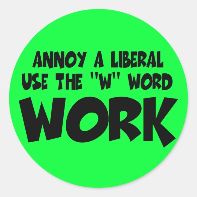 Annoy a liberal,work classic round sticker (Front)