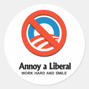 Annoy a Liberal - Work hard and smile Classic Round Sticker