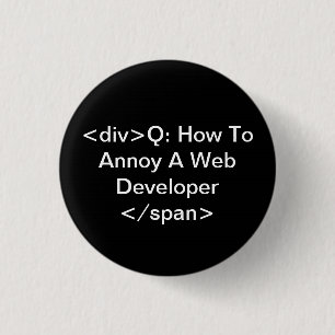 annoy a web developer 3 cm round badge