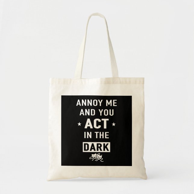 Annoy me and you act in the dark tote bag (Front)