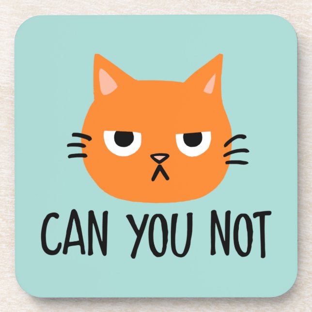 Annoyed Cat CAN YOU NOT Funny Coaster (Front)