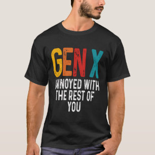 Annoyed With The Rest Of You Gen X Humour Generati T-Shirt