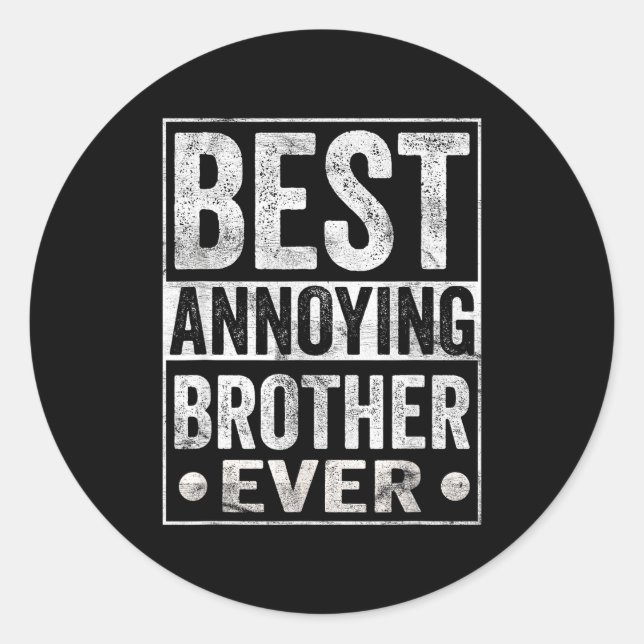 Annoying Brother Ever Funny Sibling  Classic Round Sticker (Front)