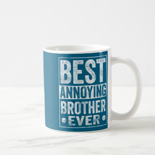 Annoying Brother Ever Funny Sibling  Coffee Mug