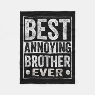 Annoying Brother Ever Funny Sibling  Fleece Blanket