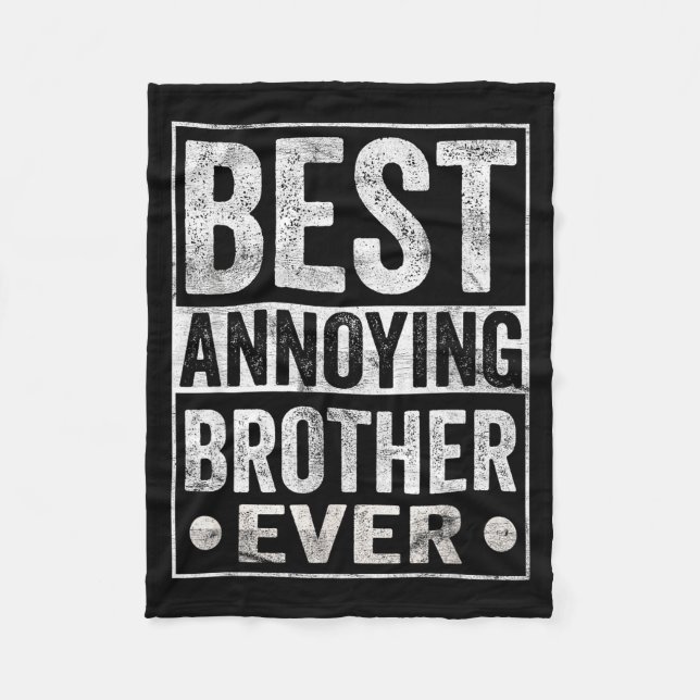 Annoying Brother Ever Funny Sibling  Fleece Blanket (Front)