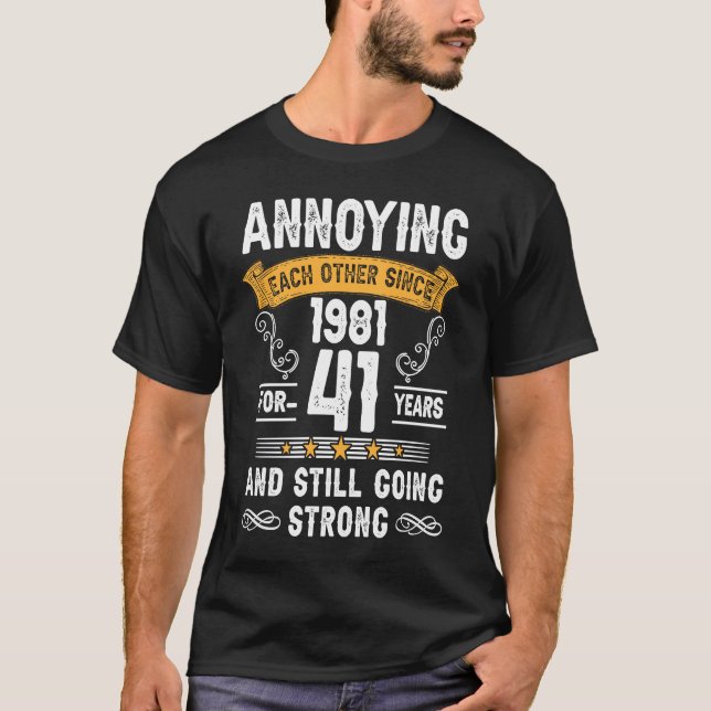 Annoying Each Other Since 1981 41 Years Wedding An T-Shirt (Front)