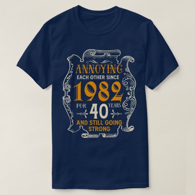 Annoying Each Other Since 1982 40 Years Wedding An T-Shirt (Design Front)