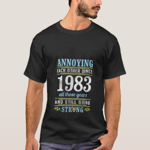 Annoying Each Other Since 1983 All Years Still Goi T-Shirt