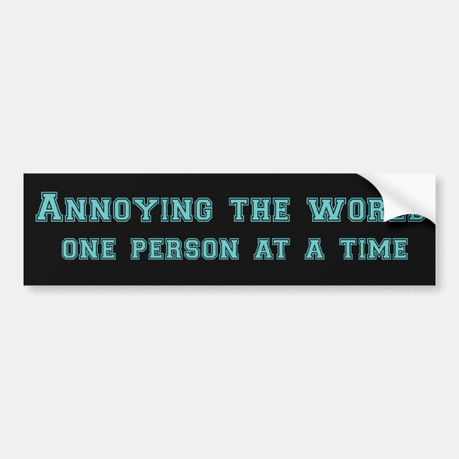 annoying the world funny bumpersticker bumper sticker (Front)
