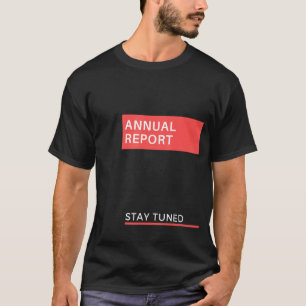 Annual Report Stay Tuned Saying Humour Business T-Shirt