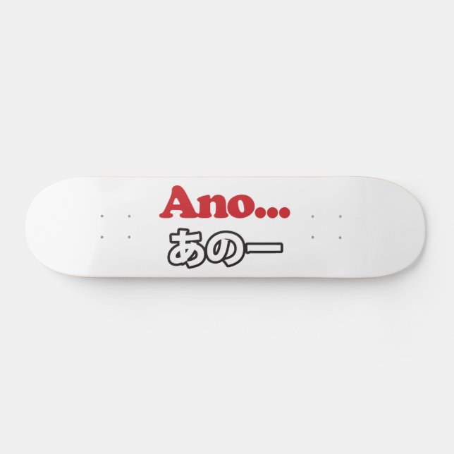 Ano... (Japanese for Umm...I Was Thinking) Skateboard (Horz)