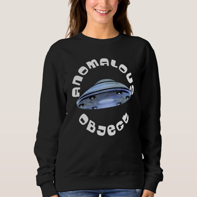 Anomalous Object  UAP  UFO 3 Sweatshirt (Front)
