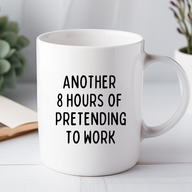 Another 8 Hours of Pretending Funny Office Mug (Creator Uploaded)