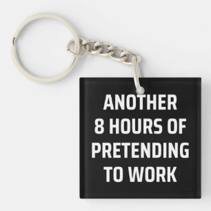 another 8 hours of pretending to work key ring