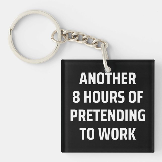 another 8 hours of pretending to work key ring (Front)