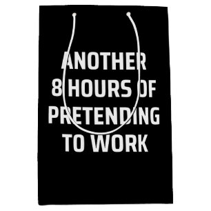 another 8 hours of pretending to work medium gift bag