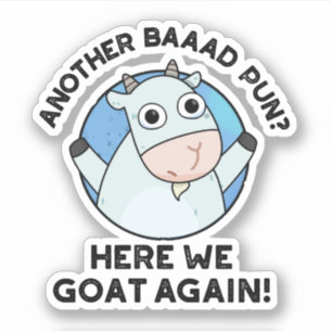 Another Baad Pun Here We Goat Again Animal Pun 