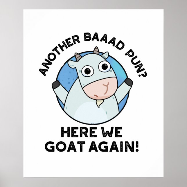 Another Baad Pun Here We Goat Again Animal Pun  Poster (Front)