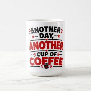 Another Day Another Cup Of Coffee