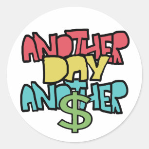 Another Day Another Dollar Classic Round Sticker