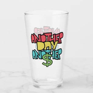 Another Day Another Dollar Glass