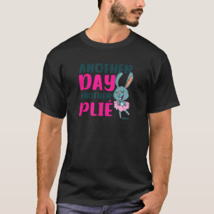Another Day Another Plie Ballet Quote T-Shirt