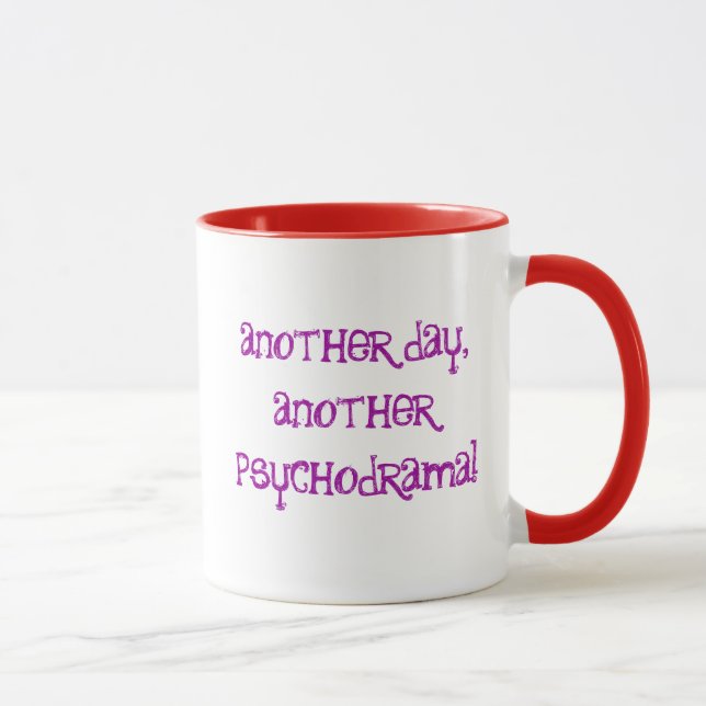 Another day, another psychodrama! mug (Right)