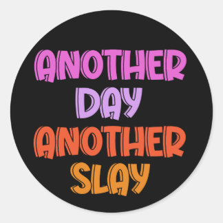 Another Day, Another Slay Classic Round Sticker