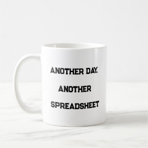 Another Day Another Spreadsheet – Relatable Mug