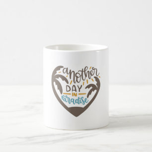 Another day in Paradise Coffee Mug