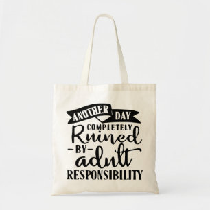 Another Day Ruined By Adult Responsibility  # Tote Bag