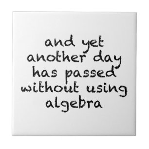 Another Day Without Algebra Ceramic Tile