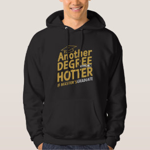 Another Degree Hotter Master's Degree Graduation Hoodie