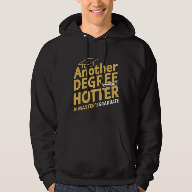 Another Degree Hotter Master's Degree Graduation Hoodie (Front)