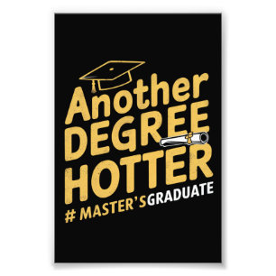Another Degree Hotter Master's Degree Graduation Photo Print