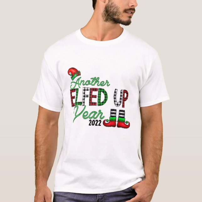Another Elfed Up Year Elf Christmas 2022 T-Shirt (Front)
