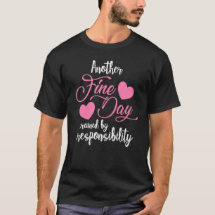 Another Fine Day Ruined by Responsibility Adulthoo T-Shirt