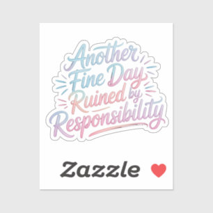 Another fine day ruined by responsibility - funny