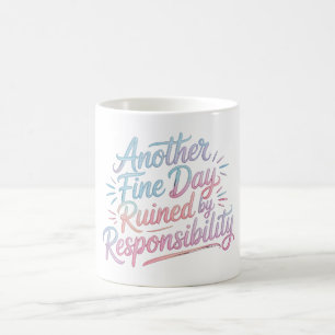 Another fine day ruined by responsibility - funny  coffee mug