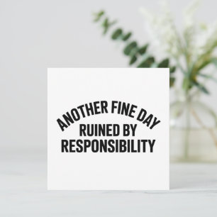 Another Fine Day Ruined by Responsibility Funny  Invitation
