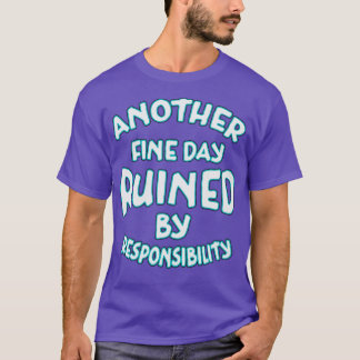 Another Fine Day Ruined By Responsibility Neon Tex T-Shirt