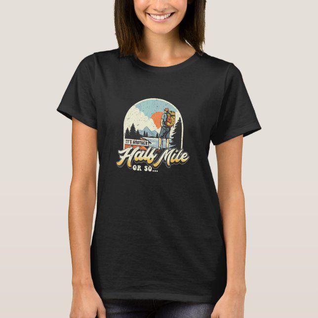 Another Half Mile Or So Hiking Camping Design T-Shirt (Front)