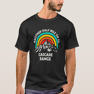 Another Half Mile Or So Hiking Cascade Range Hiker T-Shirt