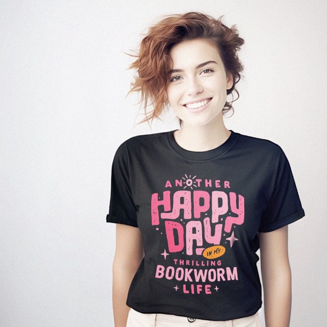 Another Happy Day in My Bookworm Life T-Shirt (Happy Bookworm Feel Good T-Shirt)