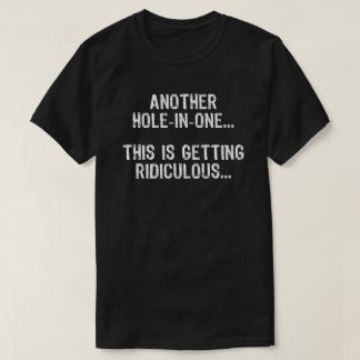 Another Hole-in-One Funny Golf Humour Golfer Gift T-Shirt