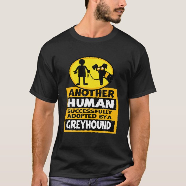 Another Human Successfully Adopted By A Greyhound T-Shirt (Front)