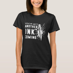 Another INK Coming - Funny Quote for Tattoo Artist T-Shirt