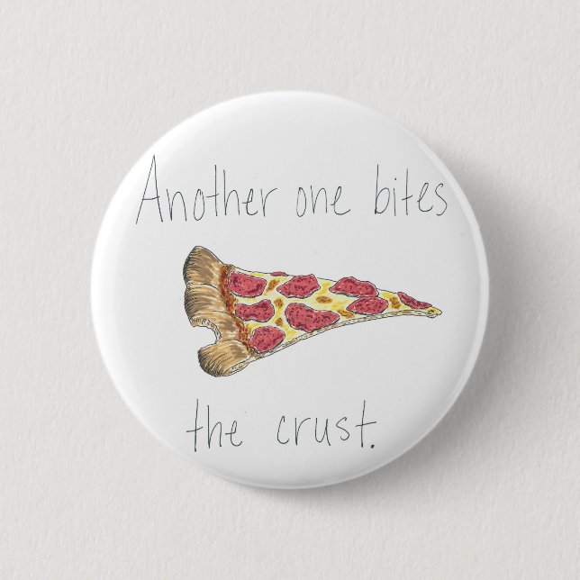 Another One Bites the Crust 6 Cm Round Badge (Front)